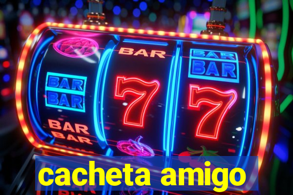 cacheta amigo